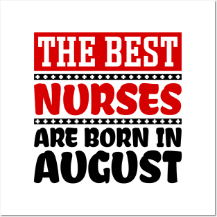 The Best Nurses Are Born In August Posters and Art